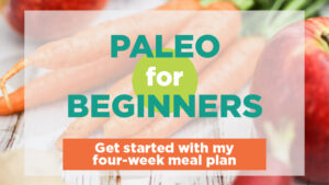 Paleo for beginners: Get started with my four-week meal plan